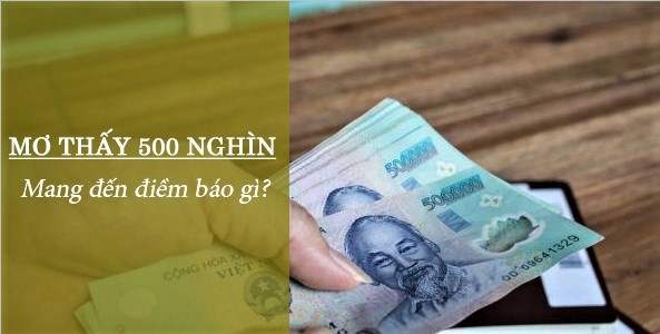 Mơ thấy tiền 500 nghìn may hay xui đánh con gì chuẩn xác nhất?