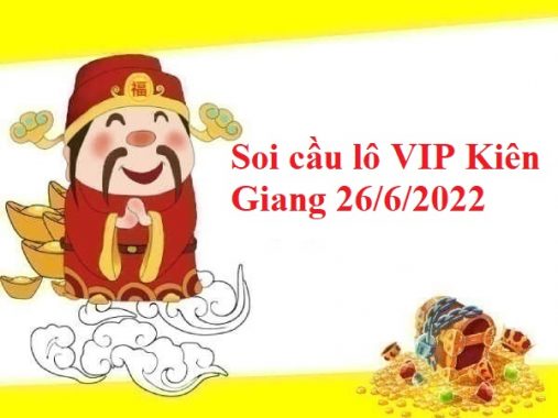 Soi cầu lô VIP xố số Kiên Giang 26/6/2022 chủ nhật