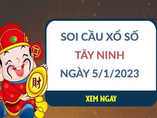 Soi cầu KQXS Tây Ninh ngày 5/1/2023 thứ 5 hôm nay