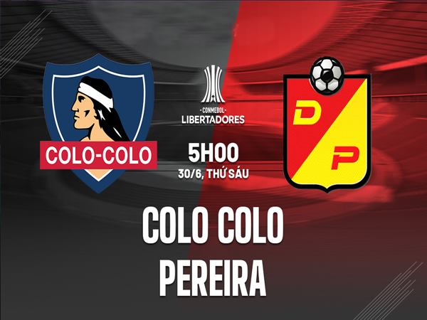 Nhận định kèo Colo Colo vs Pereira