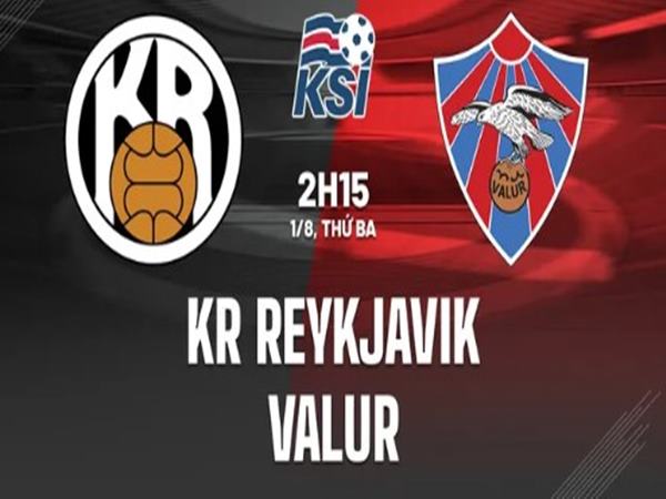 Nhận định KR Reykjavik vs Valur, 02h15 ngày 1/8