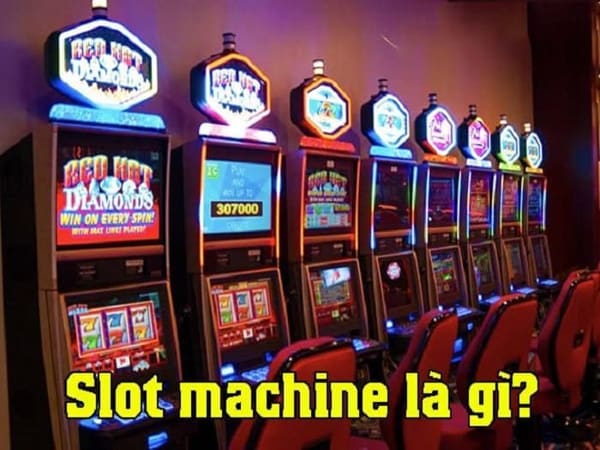 Slot machine là gì, kinh nghiệm chơi không phải ai cũng biết